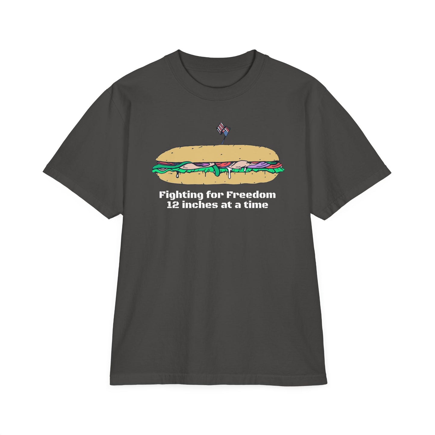 Sandwich T-Shirt — "Fighting for Freedom 12 inches at a time"